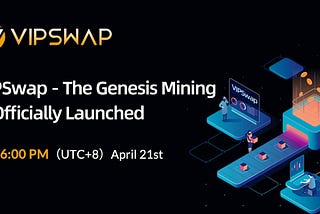 VipSwap — The Genesis Mining is officially launched