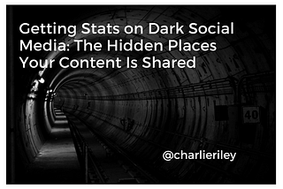 Getting Stats on Dark Social Media: The Hidden Places Your Content Marketing Is Shared