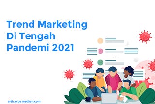 Trend Marketing Di Tengah Pandemi 2021