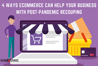 4 Ways eCommerce Can Help Your Business With Post-Pandemic Recouping