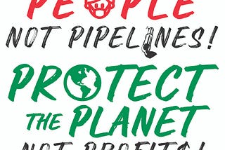 Save People Not Pipelines! Protect the Planet, Not Profits!