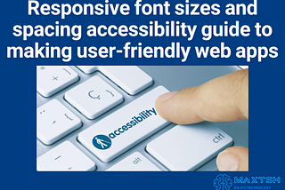 Responsive font sizes and spacing accessibility guide to making user-friendly web apps