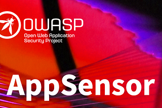 How OWASP AppSensor leads to improved Logging and Monitoring