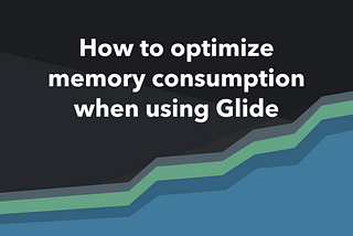 How to optimize memory consumption when using Glide
