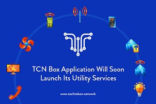 TCN Box Application Will Soon Launch Its Utility Services