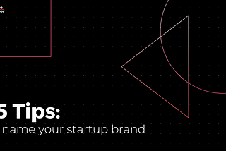Tips for Naming your Startup Brand