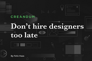 Don’t hire designers too late