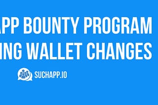 SuchApp Bounty Program Offering Wallet Changes