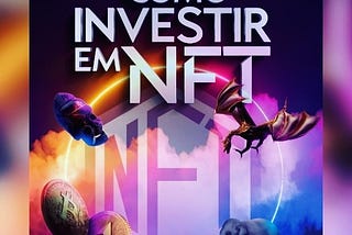 Como Investir em NFT? Como investir em jogos NFT? O que é NFT?