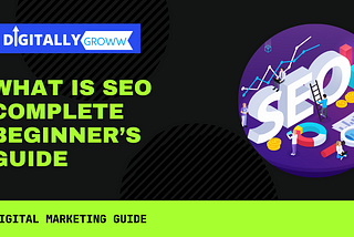 what is, SEOWhat is SEO Complete Beginner’s Guide — Digitally Groww