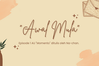Episode 1 : Awal Mula.