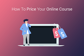 How to choose the right price for your Online course [Detailed Guide]?