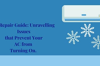 AC Repair Guide: Unravelling Issues that Prevent Your AC from Turning On.