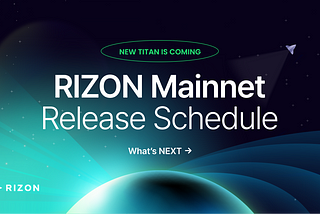 RIZON Mainnet Release schedule: New Titan is coming