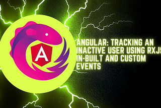 Angular: Tracking an inactive user using RXJS, in-built and custom events