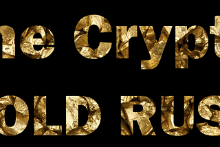 Crypto is the next gold rush