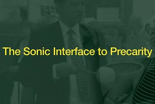 The Sonic Interface to Precarity