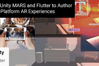 Using Unity MARS and Flutter to Author Cross-Platform Augmented Reality (AR) Experiences