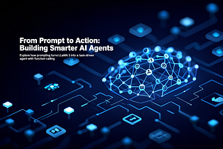 From Prompt to Action: Building Smarter AI Agents