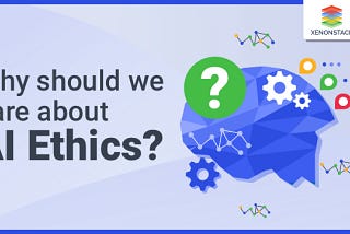 Why is AI ethics important, and what are Its Benefits in the Future?