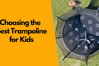 Ultimate Guide to Choosing the Best Trampoline for Kids