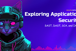 Exploring Application Security with SAST, DAST, SCA, and IAST