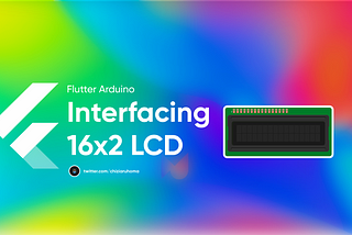 Flutter IoT Series: Interfacing a 16X2 LCD with WeMos D1-R1