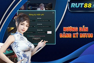 ✍️Đăng Ký Rut88 — Hướng Dẫn Đăng Ký Nhanh Chóng✍️
