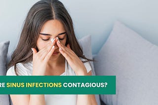 Are Sinus Infections Contagious?