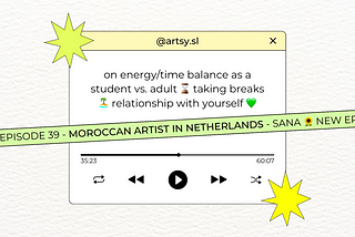 Moroccan artist in Netherlands — Sana 🌻 energy/time balance as a student vs.