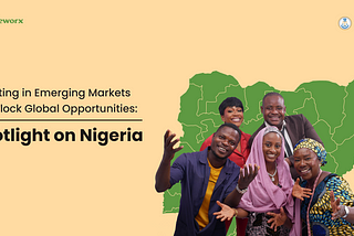 Investing in Emerging Markets To Unlock Global Opportunities: Spotlight on Nigeria