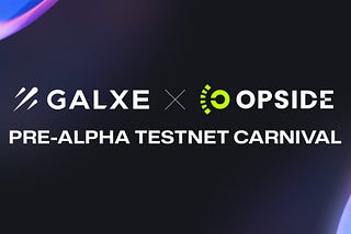 Join Opside x Galxe Pre-alpha Testnet Carnival for an exclusive preview of cutting-edge blockchain