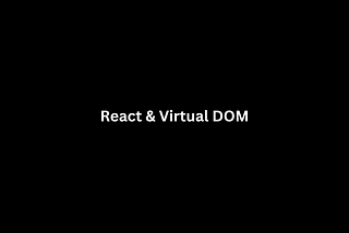 What is React and Virtual DOM?