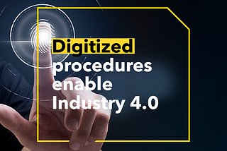 Digitized procedures enable Industry 4.0