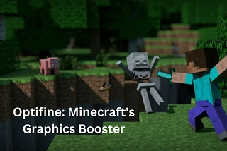 Optifine: Minecraft’s Graphics Booster