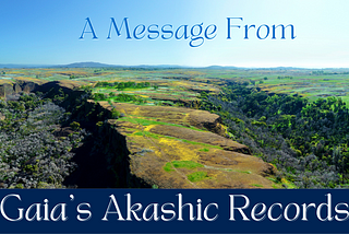 A message from Gaia’s Akashic Records