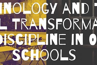 Technology and The Digital Transformation of Discipline in Our Schools