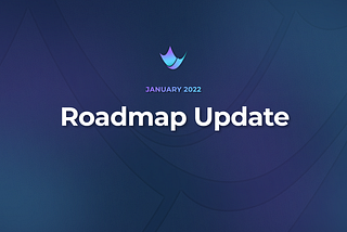Roadmap Update — January 2022