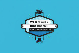 Building a Web Scraper for Douban Group Posts