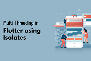 Deep Dive into Isolates and Multi-Threading in Flutter: Handling CPU-Intensive Tasks