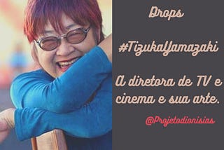 Referências Dionísias #Drops 003 — Tizuka Yamazaki