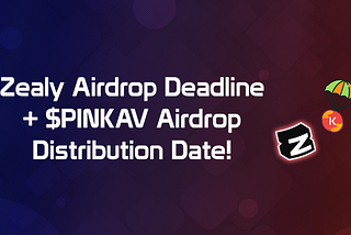 Zealy Airdrop Deadline + $PINKAV Airdrop Distribution Date!