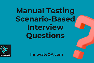 Manual Testing Scenario Based Interview Questions