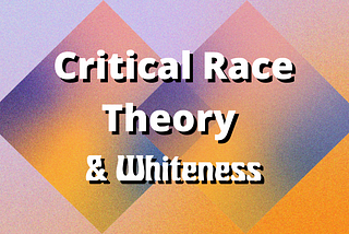 Critical Race Theory and Whiteness: Video Essay Script