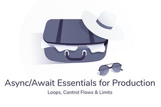 Async/Await Essentials for Production: Loops, Control Flows & Limits