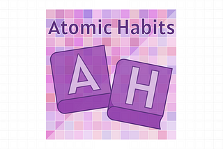 So I’ve Finally Read the “Atomic Habits”