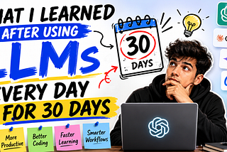 What I Learned After Using LLMs Every Day for 30 Days