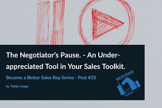 The Negotiator’s Pause. — An Underappreciated Tool in Your Sales Toolkit.