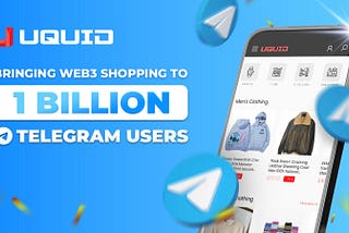 Uquid — Bringing Web3 Shopping Closer to 1 Billion Telegram Users