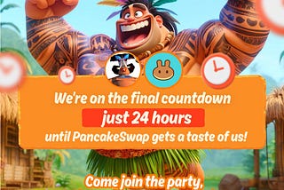 We’re on the final countdown, just 24 hours until PancakeSwap gets a taste of us!